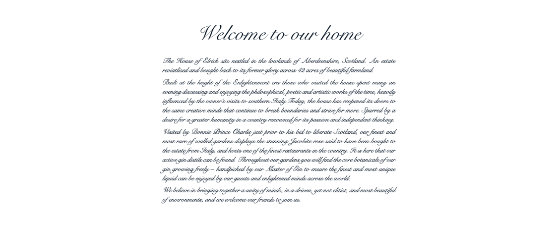 Welcome to our home. The House of Elrick Gin.